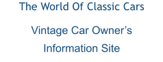 The World Of Classic Cars Vintage Car Owner’s Information Site